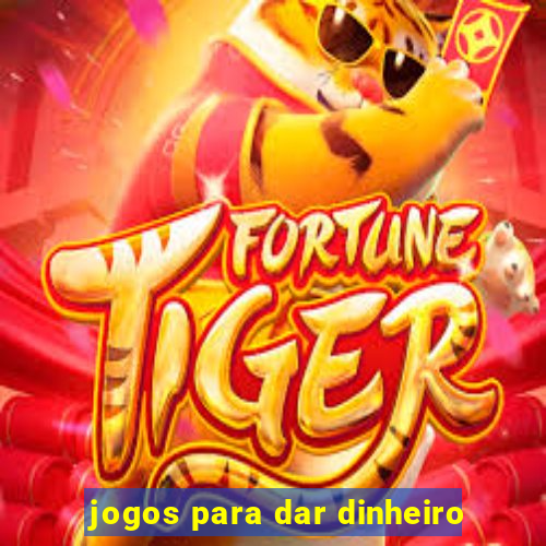 jogos para dar dinheiro